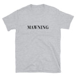 Mawning Short-Sleeve Unisex T-Shirt
