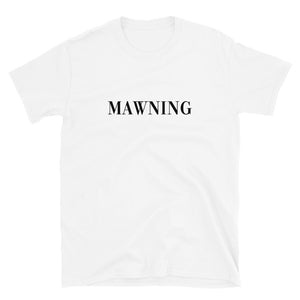 Mawning Short-Sleeve Unisex T-Shirt